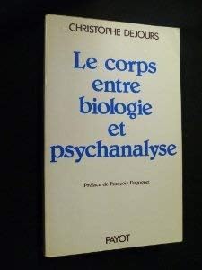 Le Corps entre biologie et psychanalyse : Essai d'interprétation comparçe (Collection Science de l'homme)