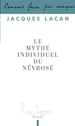 Le Mythe individuel du névrosé: ou poésie et vérità dans la névrose