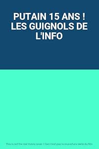 PUTAIN 15 ANS ! LES GUIGNOLS DE L'INFO