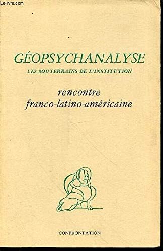 Géopsychanalyse - Les souterrains de l'institution - Rencontre franco-latino-américaine