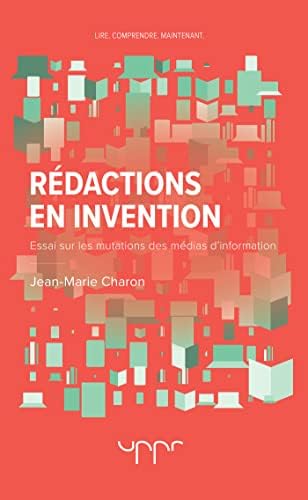 Rédactions en invention - 2e Edition: Essai sur les mutations des médias d'infor