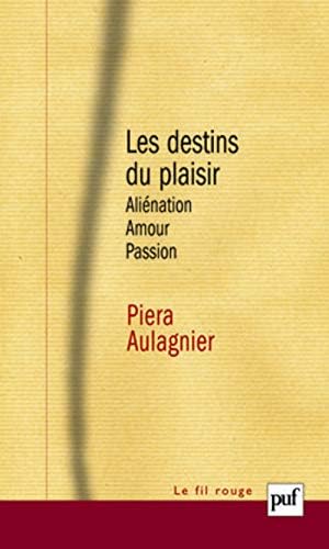 Les destins du plaisir: Aliénation, amour, passion