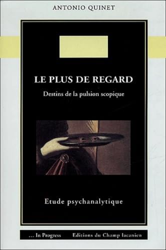 Le plus de regard: Destins de la pulsion scopique : étude psychanalytique,