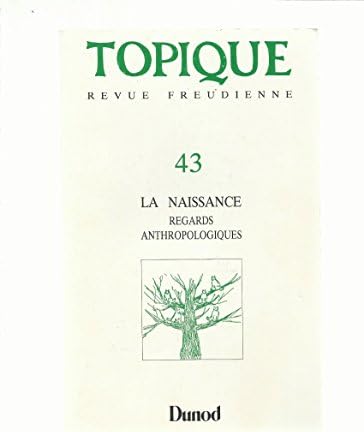 LA NAISSANCE - regards anthropologiques - revue freudienne topique n° 43