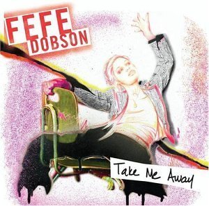 Take Me Away/Bye Bye Boyfriend by Fefe Dobson