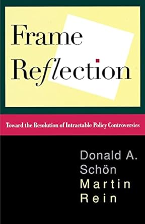 Frame Reflection: Toward the Resolution of Intractrable Policy Controversies
