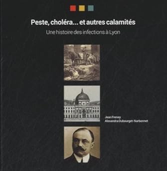 Peste, choléra et autres calamités: Une histoire des infections à Lyon