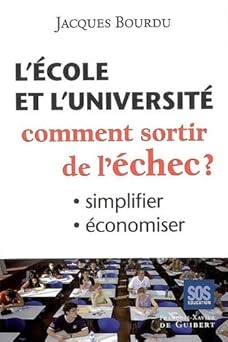 L'école et l'université: Comment sortir de l'échec ? Simplifier, économiser