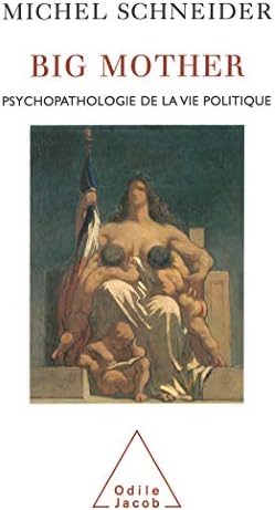 Big mother : Psychopathologie de la vie politique