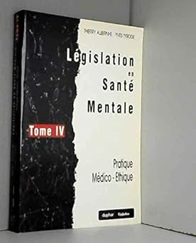 Législation en Santà Mentale - Pratique Médico-Ethique - Tome IV