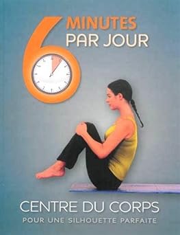 6 minutes par jour : Centre du corps pour une silhouette parfaite