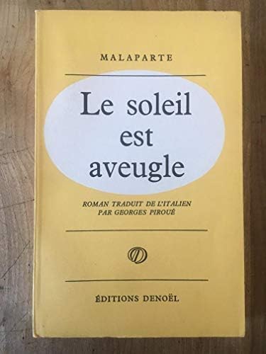 Malaparte, Le Soleil est aveugle : Eil Sole ê ciecoe, roman traduit de l'italie