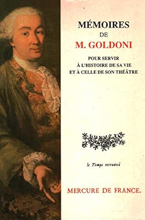 Mémoires de M, Goldoni : Pour servir à l'histoire de sa vie et à celle de son