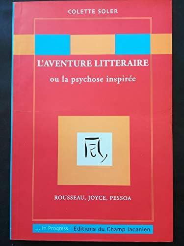 L'aventure littéraire ou la psychose inspirée : Rousseau, Joyce, Pessoa