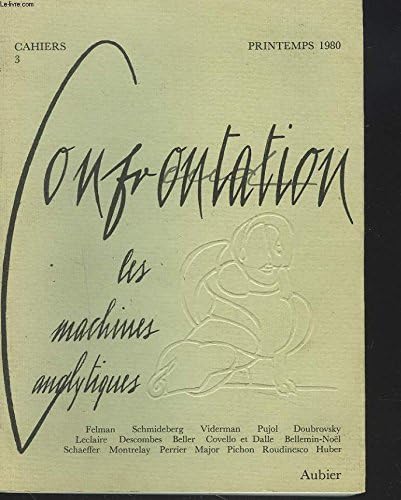 CONFRONTATIONS, CAHIERS N°3, LES MACHINES ANALYTIQUES, LA FATALITE ANALYTIQUE OU LA MACHINE EN ACTE, CONTRIBUTION A L'HISTOIRE DU MOUVEMENT PSYCHANALYTIQUE EN ANGLETERRE, LA MACHINE DE-FORMATRICE, SUR L'EMPRISE VERBALE DU NOM-DU-PERE: FROIDIPOUS, LACAN...