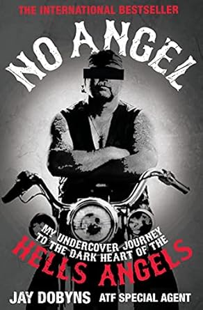 No Angel: My Undercover Journey to the Dark Heart of the Hells Angels