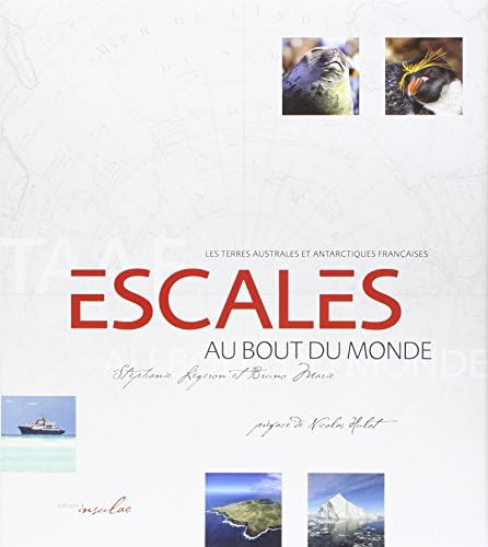Escales au Bout du Monde - Les Terres australes et antarctiques françaises (TAAF