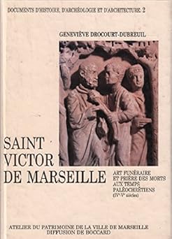 Saint-Victor de Marseille, Art Funéraire et Priêre des morts aux temps paléochrétiens (IVe-Ve siêcles)