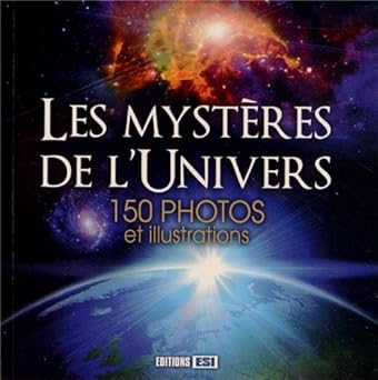 Les mystêres de l'univers : 150 photos et illustrations
