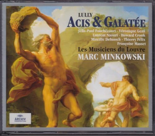 Lully - Acis et Galatée / Fouchécourt · Gens · Naouri · Crook · Delunsch · Félix · Masset · Les Musiciens du Louvre · Minkowski