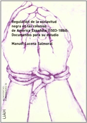 Regulacion De La Esclavitud Negra En Las Colonias De America Espanola (1503-1886