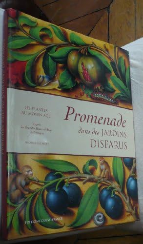 Promenade dans des jardins disparus: Les plantes au Moyen Age d'après les Grande