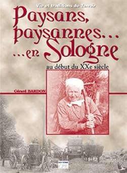 Paysans, paysannes de Sologne : Au début du XXe siêcle