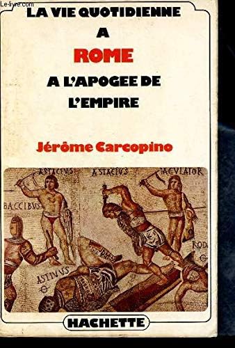 La vie quotidienne à Rome, à l'apogée de l'Empire,