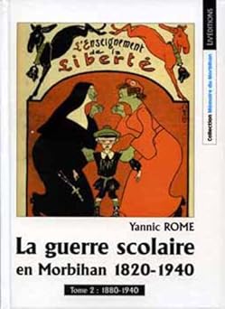 La Guerre Scolaire en Morbihan, 1820-1940, Tome 2 : 1880-1940