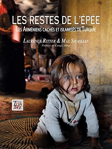Les restes de l'épée : Les arméniens cachés et islamisés de Turquie