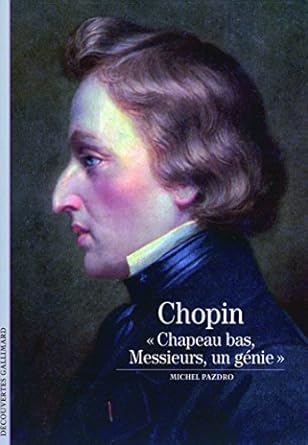 Frédéric Chopin: «Chapeau bas, Messieurs, un génie...»
