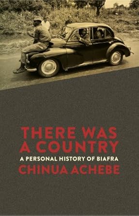 There Was a Country: A Personal History of Biafra