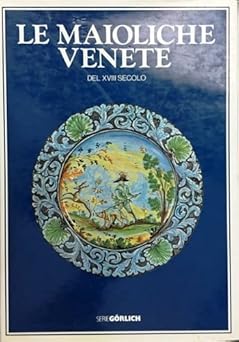 Le maioliche venete del XVIII secolo,