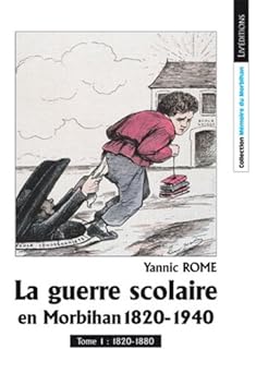 La Guerre Scolaire en Morbihan 1820-1940, Tome 1