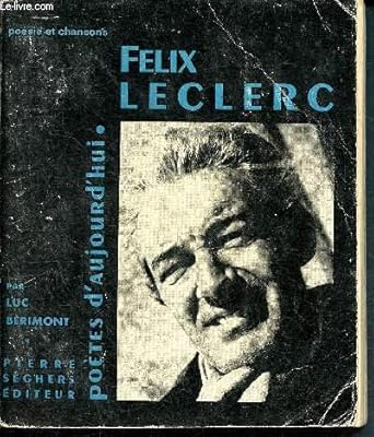 Félix Leclerc : , Présentation par Luc Bérimont, Choix de textes et de chanso