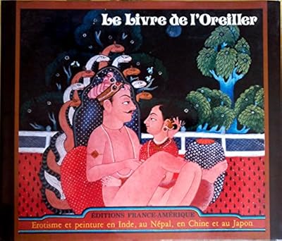 Le livre de l'Oreiller, Erotisme et Peinture en Inde , au Népal , en Chine et a