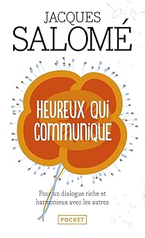 Heureux Qui Communique: Pour Oser se dire et Etre Entendu