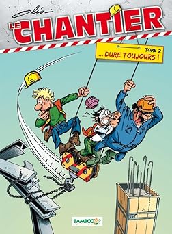 Le Chantier - tome 02: ... Dure toujours !