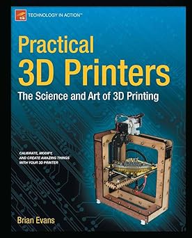 Practical 3D Printers: The Science and Art of 3D Printing