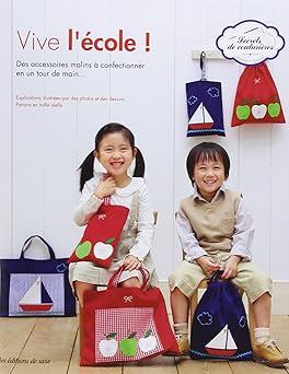 Vive l'école ! : Des accessoires malins à confectionner en un tour de main...Explications illustrées par des photos et des dessins, Patrons en taille réelle,