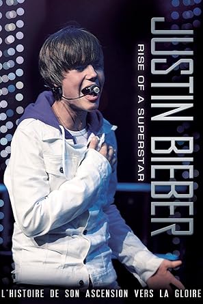 Justin Bieber : Rise of a Superstar