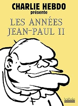 Charlie Hebdo présente Les années Jean-Paul II