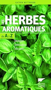 Les Herbes aromatiques de A à Z, Histoire - Utilisation - Recettes