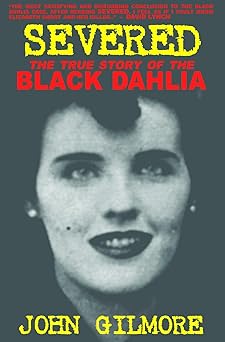 Severed: The True Story of the Black Dahlia Murder