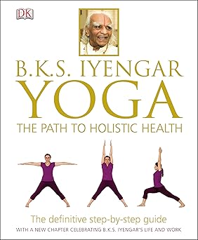 BKS Iyengar Yoga The Path to Holistic Health ( Livre )