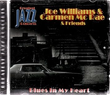 Joe Williams & Carmen McRae & Friends - - Blues In My Heart