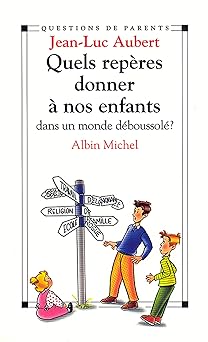 Quels repêres donner à nos enfants dans un monde déboussolà ?