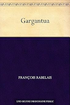 Gargantua - classiques texte intégral + les clés de l'oeuvre
