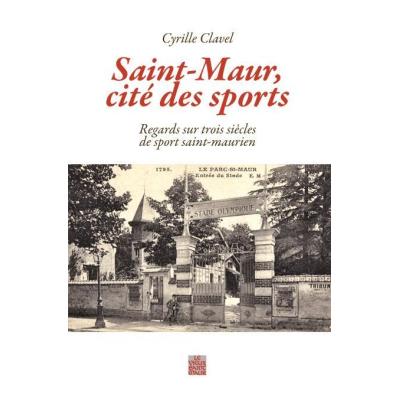 Saint-Maur, Cità Des Sports , Regards Sur Trois Siècles De Sport Saint-Maurien (