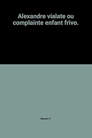 Alexandre vialate ou complainte enfant frivo,